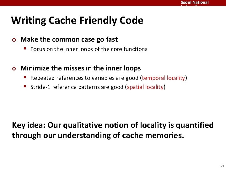 Seoul National University Writing Cache Friendly Code ¢ Make the common case go fast