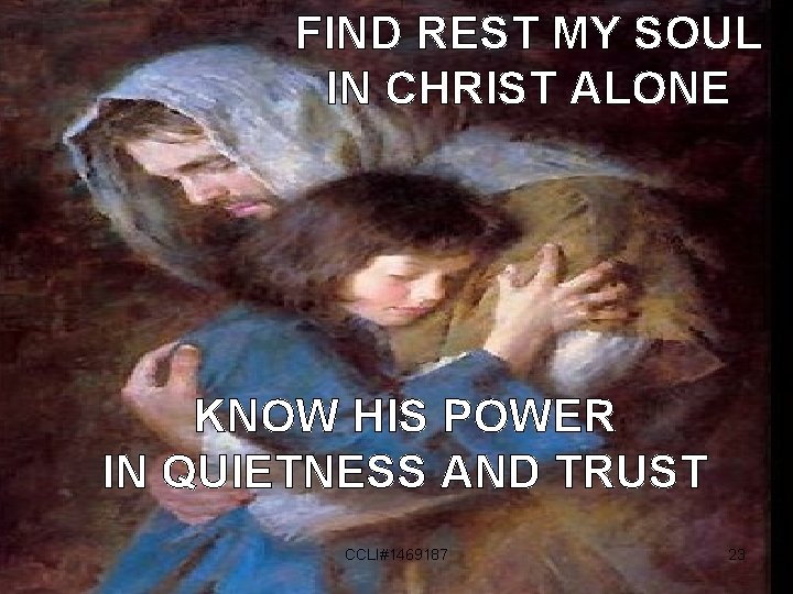 FIND REST MY SOUL IN CHRIST ALONE KNOW HIS POWER IN QUIETNESS AND TRUST