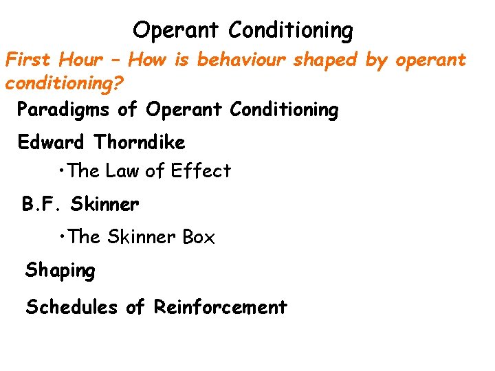 Operant Conditioning First Hour – How is behaviour shaped by operant conditioning? Paradigms of