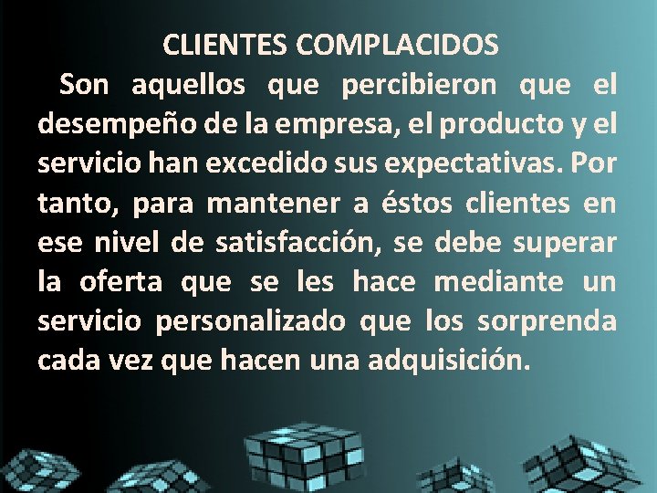 CLIENTES COMPLACIDOS Son aquellos que percibieron que el desempeño de la empresa, el producto CLIENTES COMPLACIDOS Son aquellos que percibieron que el desempeño de la empresa, el producto