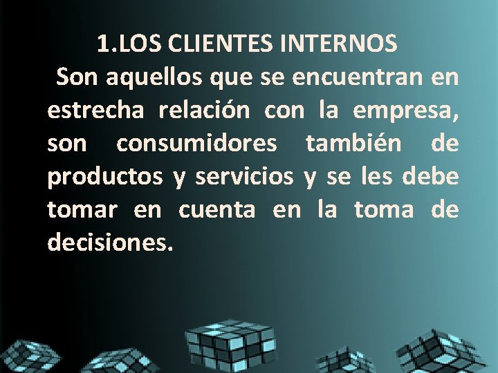 1. LOS CLIENTES INTERNOS Son aquellos que se encuentran en estrecha relación con la 1. LOS CLIENTES INTERNOS Son aquellos que se encuentran en estrecha relación con la