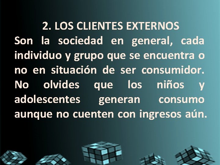 2. LOS CLIENTES EXTERNOS Son la sociedad en general, cada individuo y grupo que 2. LOS CLIENTES EXTERNOS Son la sociedad en general, cada individuo y grupo que