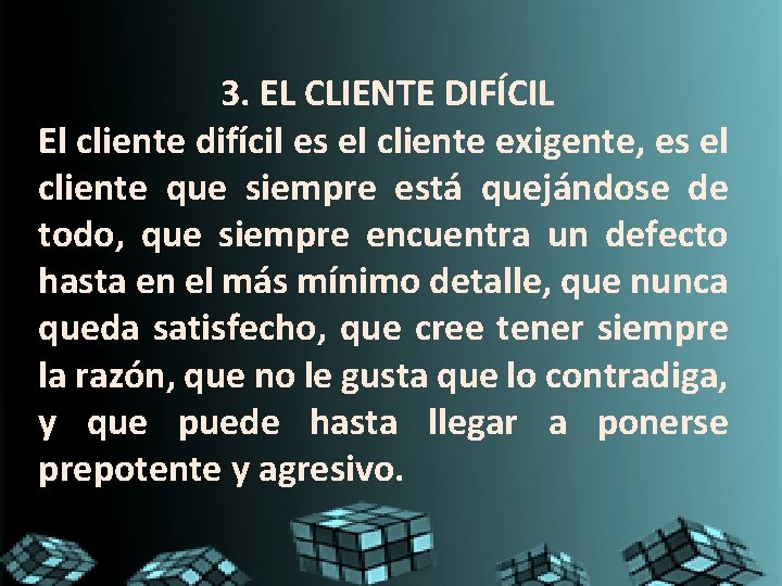 3. EL CLIENTE DIFÍCIL El cliente difícil es el cliente exigente, es el cliente 3. EL CLIENTE DIFÍCIL El cliente difícil es el cliente exigente, es el cliente
