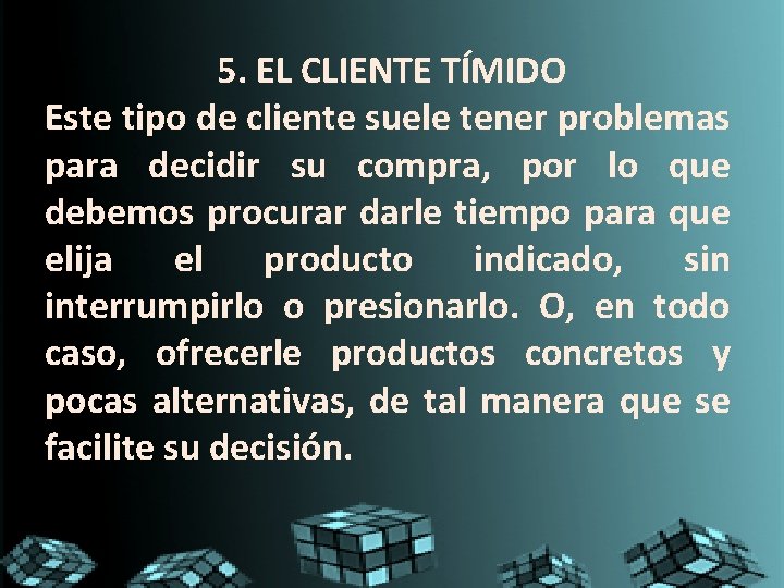 5. EL CLIENTE TÍMIDO Este tipo de cliente suele tener problemas para decidir su 5. EL CLIENTE TÍMIDO Este tipo de cliente suele tener problemas para decidir su