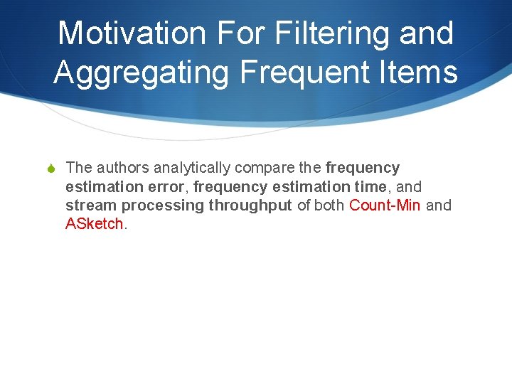 Motivation For Filtering and Aggregating Frequent Items S The authors analytically compare the frequency