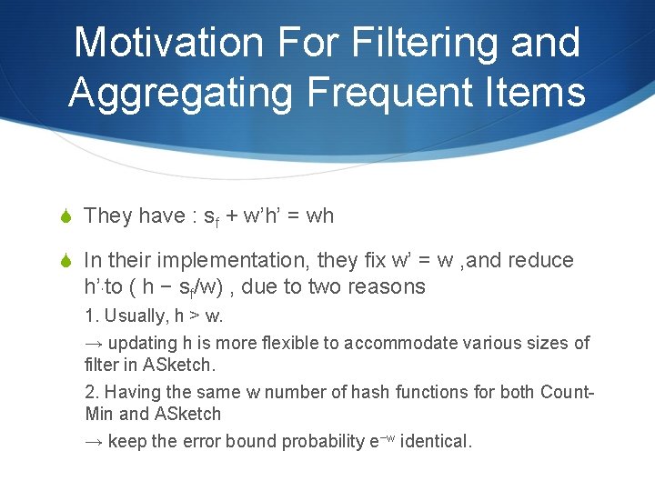 Motivation For Filtering and Aggregating Frequent Items S They have : sf + w’h’