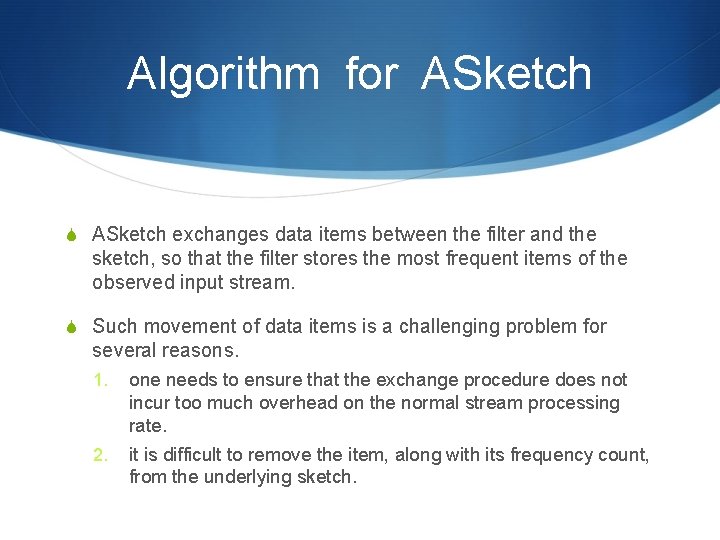 Algorithm for ASketch S ASketch exchanges data items between the filter and the sketch,