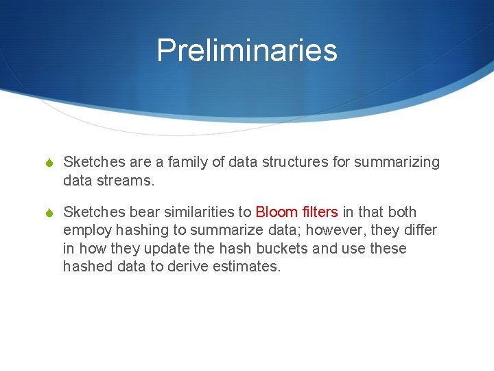 Preliminaries S Sketches are a family of data structures for summarizing data streams. S