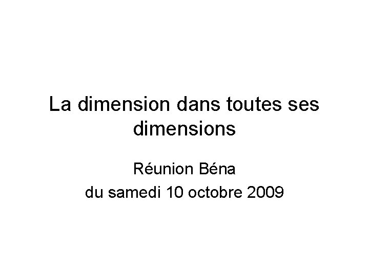 La dimension dans toutes ses dimensions Réunion Béna du samedi 10 octobre 2009 