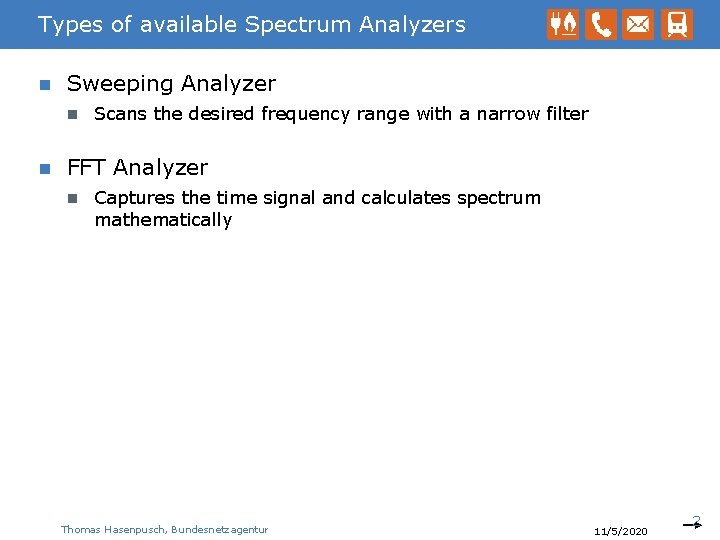 Types of available Spectrum Analyzers n Sweeping Analyzer n n Scans the desired frequency