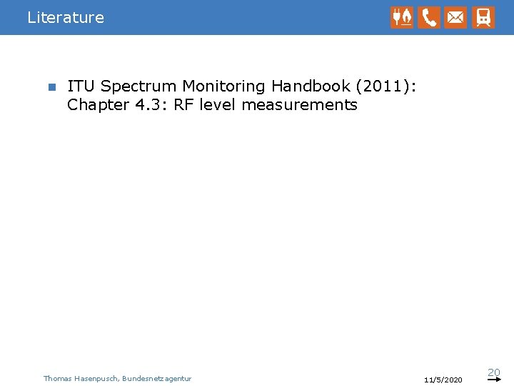 Literature n ITU Spectrum Monitoring Handbook (2011): Chapter 4. 3: RF level measurements Thomas