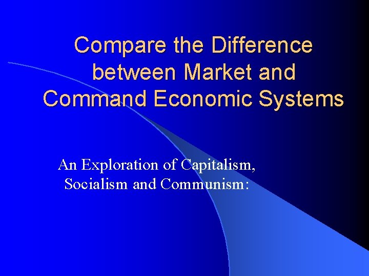 Compare the Difference between Market and Command Economic Systems An Exploration of Capitalism, Socialism