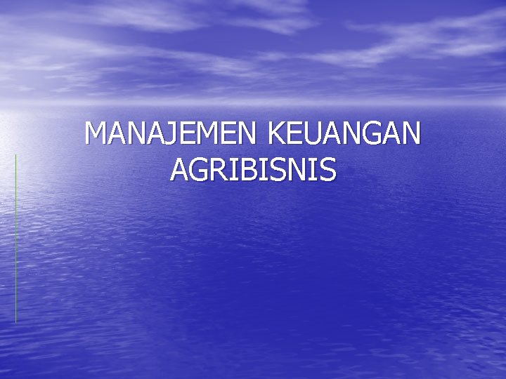 MANAJEMEN KEUANGAN AGRIBISNIS 