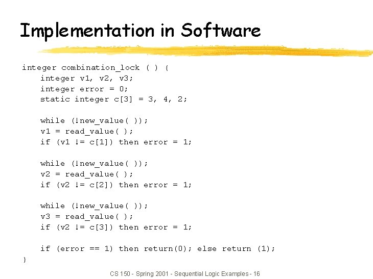 Implementation in Software integer combination_lock ( ) { integer v 1, v 2, v