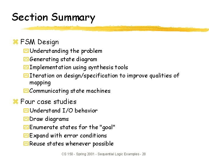 Section Summary z FSM Design y Understanding the problem y Generating state diagram y