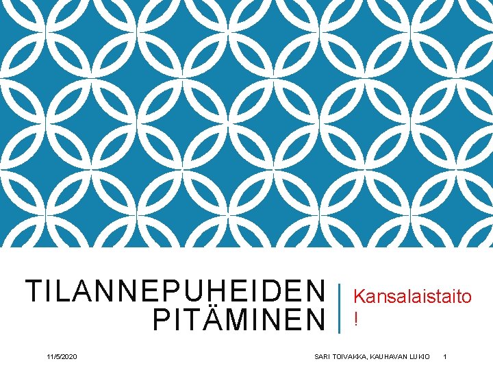 TILANNEPUHEIDEN PITÄMINEN 11/5/2020 Kansalaistaito ! SARI TOIVAKKA, KAUHAVAN LUKIO 1 