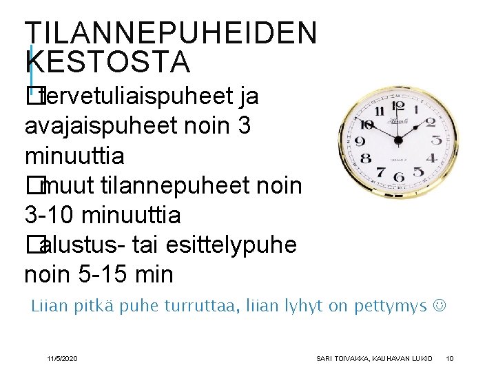 TILANNEPUHEIDEN KESTOSTA � tervetuliaispuheet ja avajaispuheet noin 3 minuuttia � muut tilannepuheet noin 3