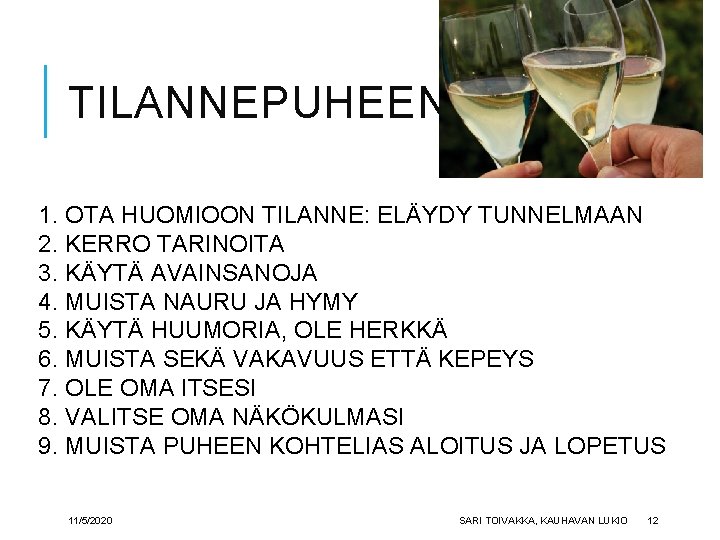 TILANNEPUHEEN ABC 1. OTA HUOMIOON TILANNE: ELÄYDY TUNNELMAAN 2. KERRO TARINOITA 3. KÄYTÄ AVAINSANOJA