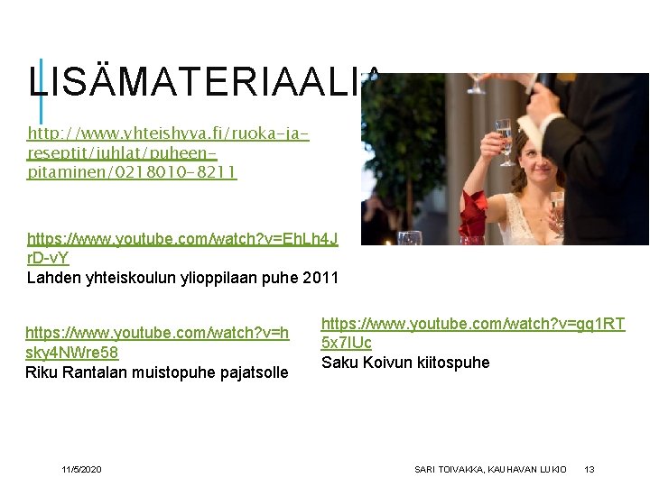 LISÄMATERIAALIA http: //www. yhteishyva. fi/ruoka-jareseptit/juhlat/puheenpitaminen/0218010 -8211 https: //www. youtube. com/watch? v=Eh. Lh 4 J