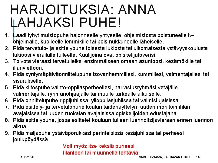 HARJOITUKSIA: ANNA LAHJAKSI PUHE! 1. Laadi lyhyt muistopuhe hajonneelle yhtyeelle, ohjelmistosta poistuneelle tvohjelmalle, kuolleelle