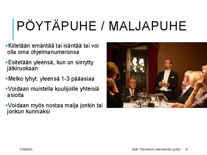 PÖYTÄPUHE / MALJAPUHE §Kiitetään emäntää tai isäntää tai voi olla oma ohjelmanumeronsa §Esitetään yleensä,