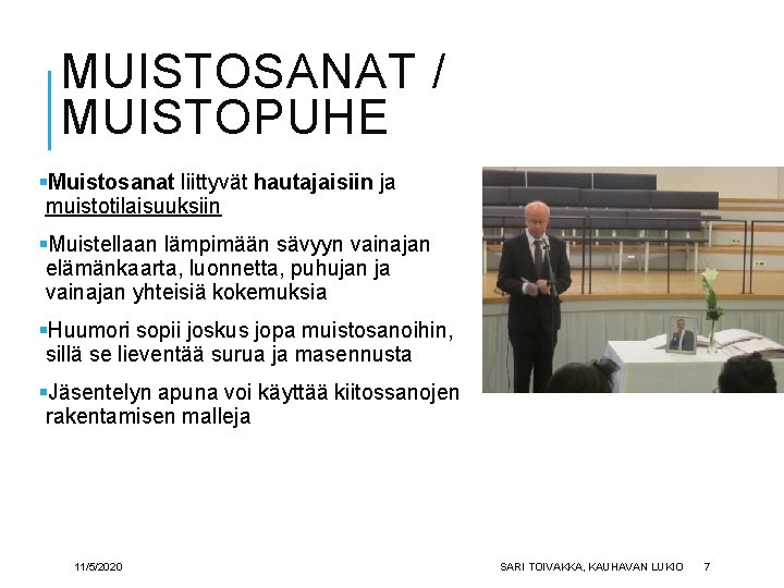 MUISTOSANAT / MUISTOPUHE §Muistosanat liittyvät hautajaisiin ja muistotilaisuuksiin §Muistellaan lämpimään sävyyn vainajan elämänkaarta, luonnetta,