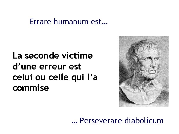 Errare humanum est… La seconde victime d’une erreur est celui ou celle qui l’a