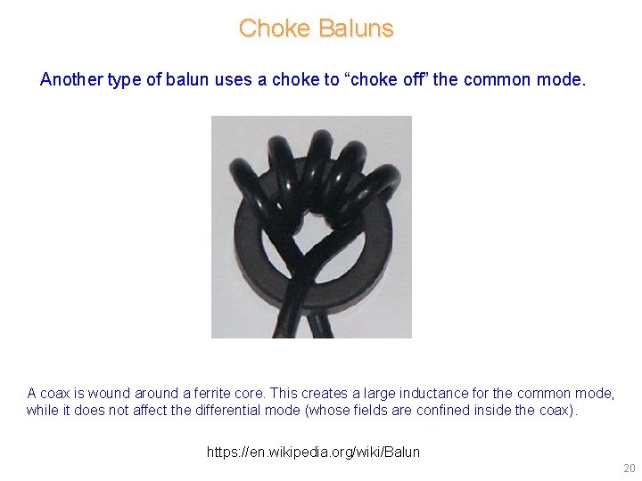 Choke Baluns Another type of balun uses a choke to “choke off” the common Choke Baluns Another type of balun uses a choke to “choke off” the common