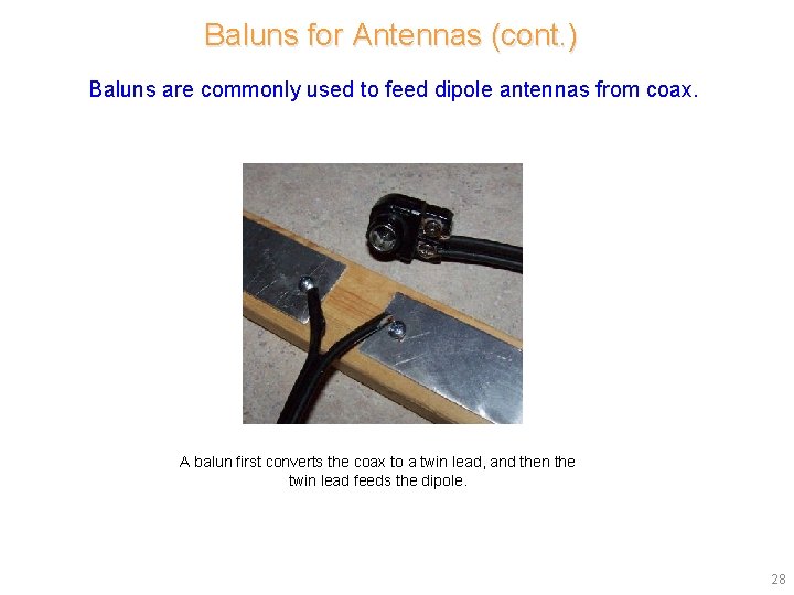 Baluns for Antennas (cont. ) Baluns are commonly used to feed dipole antennas from Baluns for Antennas (cont. ) Baluns are commonly used to feed dipole antennas from