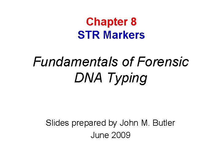 Chapter 8 STR Markers Fundamentals of Forensic DNA Typing Slides prepared by John M.