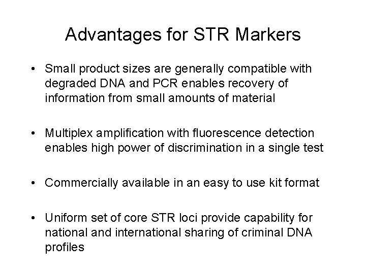 Advantages for STR Markers • Small product sizes are generally compatible with degraded DNA