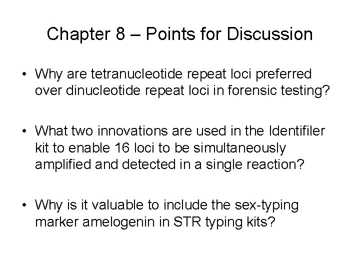 Chapter 8 – Points for Discussion • Why are tetranucleotide repeat loci preferred over