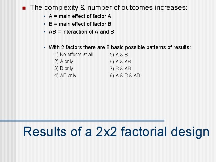 n The complexity & number of outcomes increases: • A = main effect of