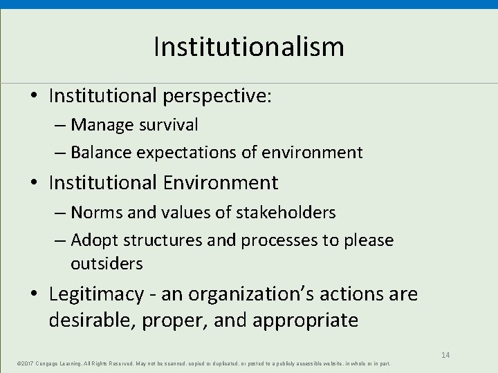 Institutionalism • Institutional perspective: – Manage survival – Balance expectations of environment • Institutional