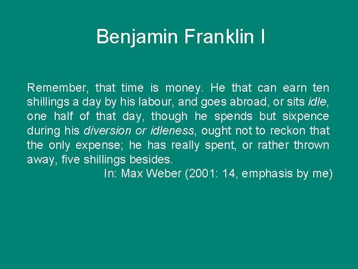 Benjamin Franklin I Remember, that time is money. He that can earn ten shillings