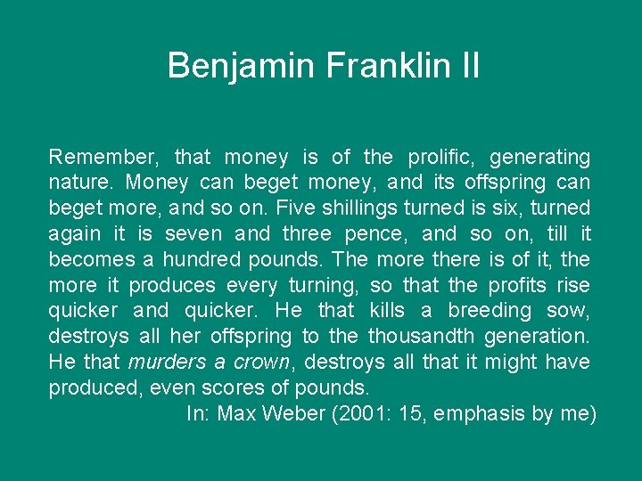 Benjamin Franklin II Remember, that money is of the prolific, generating nature. Money can
