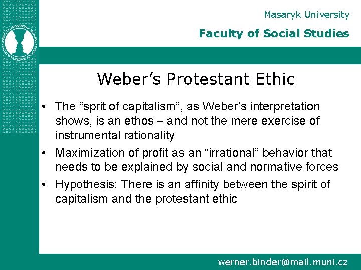Masaryk University Faculty of Social Studies Weber’s Protestant Ethic • The “sprit of capitalism”,