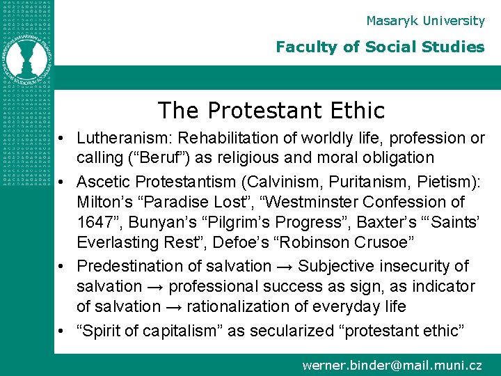 Masaryk University Faculty of Social Studies The Protestant Ethic • Lutheranism: Rehabilitation of worldly