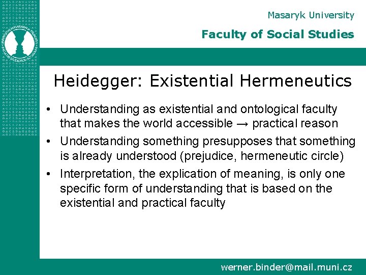 Masaryk University Faculty of Social Studies Heidegger: Existential Hermeneutics • Understanding as existential and