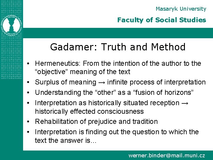 Masaryk University Faculty of Social Studies Gadamer: Truth and Method • Hermeneutics: From the