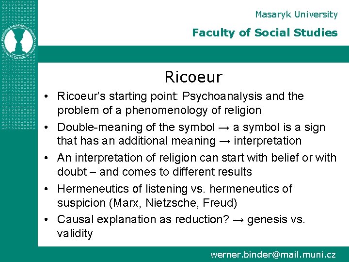 Masaryk University Faculty of Social Studies Ricoeur • Ricoeur’s starting point: Psychoanalysis and the