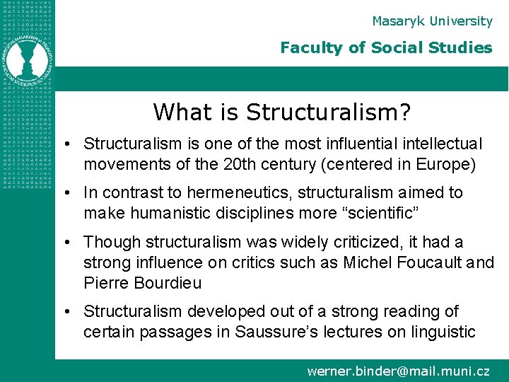 Masaryk University Faculty of Social Studies What is Structuralism? • Structuralism is one of