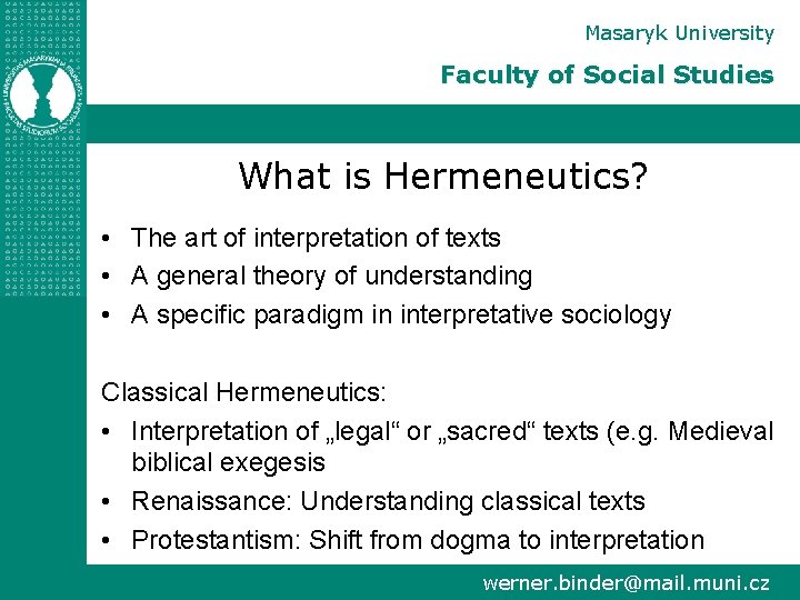 Masaryk University Faculty of Social Studies What is Hermeneutics? • The art of interpretation