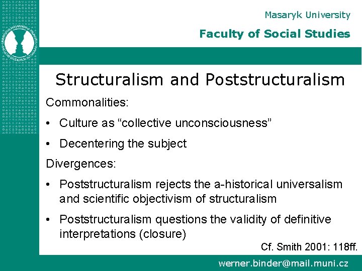 Masaryk University Faculty of Social Studies Structuralism and Poststructuralism Commonalities: • Culture as “collective
