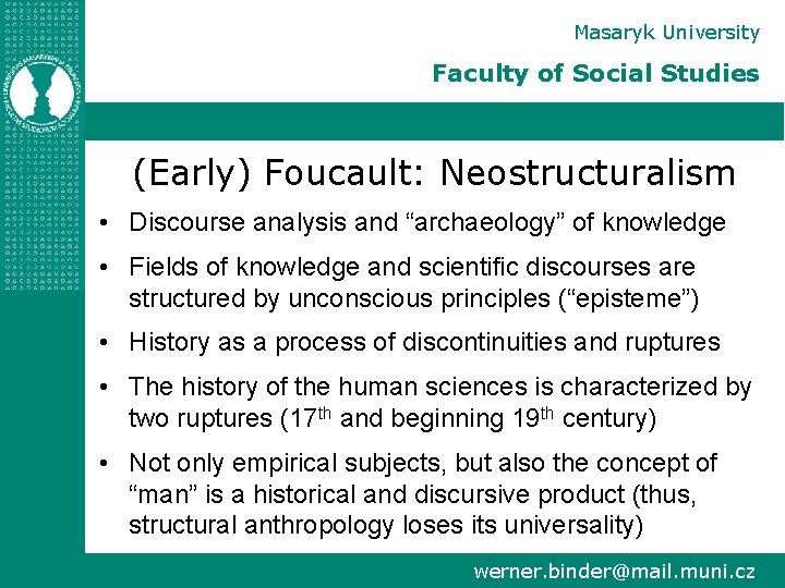 Masaryk University Faculty of Social Studies (Early) Foucault: Neostructuralism • Discourse analysis and “archaeology”