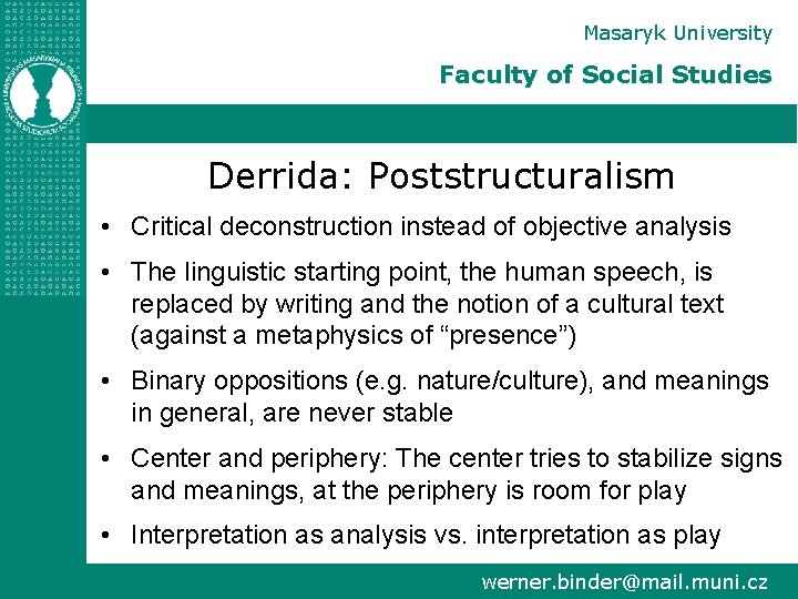 Masaryk University Faculty of Social Studies Derrida: Poststructuralism • Critical deconstruction instead of objective