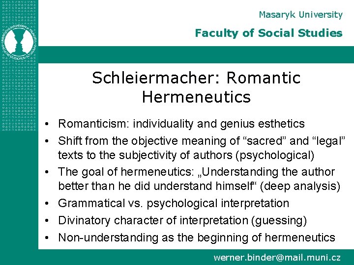 Masaryk University Faculty of Social Studies Schleiermacher: Romantic Hermeneutics • Romanticism: individuality and genius