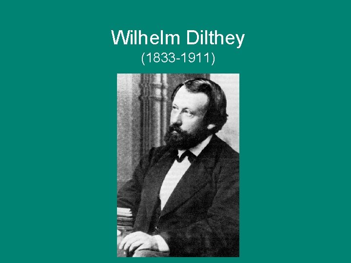 Wilhelm Dilthey (1833 -1911) 