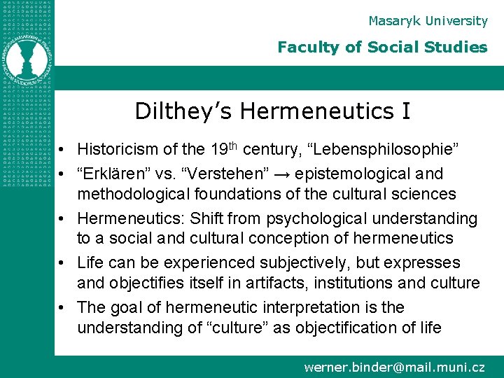 Masaryk University Faculty of Social Studies Dilthey’s Hermeneutics I • Historicism of the 19