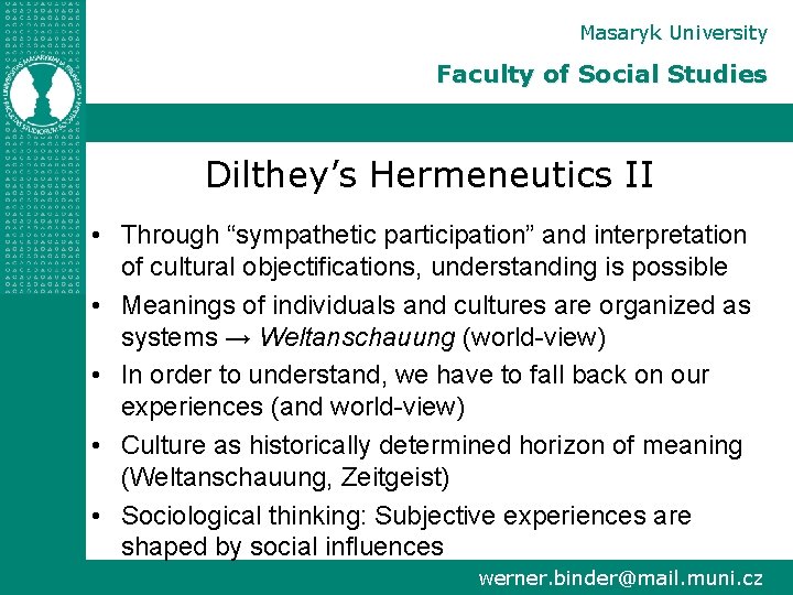 Masaryk University Faculty of Social Studies Dilthey’s Hermeneutics II • Through “sympathetic participation” and